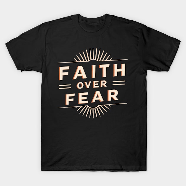 Faith Over Fear T-Shirt by CBV